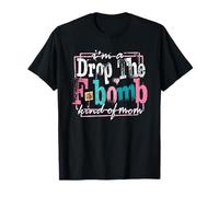 I'm A Drop The F Bomb Kind Of Mom T-Shirt