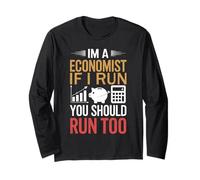I'm A Economist If I Run You Should Run Too for Economists Long Sleeve T-Shirt