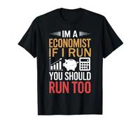 I'm A Economist If I Run You Should Run Too for Economists T-Shirt