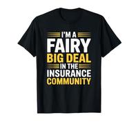 I'm A Fairy Big Deal in The Insurance Community, Sales Agent T-Shirt