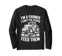 I'm a Farmer I Can't Fix Stupid but I Can Feed Them Farming Long Sleeve T-Shirt