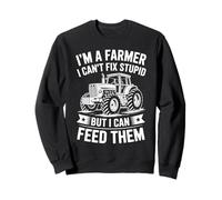 I'm a Farmer I Can't Fix Stupid but I Can Feed Them Farming Sweatshirt