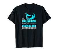 I'm a Foiling Dad Just like a normal dad except much cooler T-Shirt