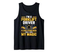 I'm A Forklift Driver Please Stand Back I Work My Magic Tank Top