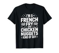 I'm A French Fry Chicken Nuggets Kind Guy T-Shirt