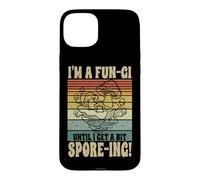 I'm A Fun-Gi Until I Get A Bit Spore-ing Mushroom Fungi Case for iPhone 15 Plus