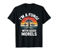 I'm A Fungi With Good Morels Funny Mushroom Pun T-Shirt