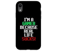 I'm A Gamer Because Real Life Sucks! Sarcastic Gaming Humour Case for iPhone XR