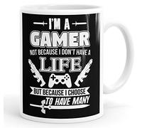 I'm A Gamer Not Because I Don't Have A Life But Because I Choose To Have Many Mug Coffee Cup