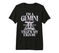Im a Gemini Thats My Excuse Gemini Premium T-Shirt