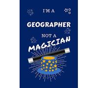 I'm A Geographer Not A Magician: Perfect Gag Gift For A Actress Who Happens To NOT Be A Magician! | Blank Lined Notebook Journal | 100 Pages 6 x 9 ... | Stag Do | Anniversary | Christmas | Xmas
