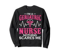 I'm a Geriatric Nurse Nothing Scares Me Geriatric RN Gifts Sweatshirt
