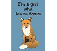 I'm a girl who loves foxes Notebook: Fox gifts for fox lovers, men and women | lined daily notebook/journal/diary