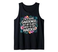 I'm a Good Gardener But My Plants Need to Try Harder Funny Tank Top