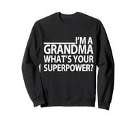 I'm a Grandma What's Your Superpower Funny Grandma Sweatshirt