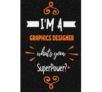 I'm a Graphics Designer what's your superpower? Notebook Gift: Funny Blank Lined Journal / Journal Gift, Diary and Notebook for Thoughts (120 pages) (6 x 9) (Matte Finish)