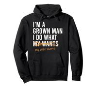 I'm A Grown Man I Do What I Want My Wife Wants - Funny Pullover Hoodie