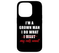 I'm a Grown Man I Do What... My Cats Want Humor Case for iPhone 14 Pro