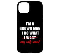 I'm a Grown Man I Do What... My Cats Want Humor Case for iPhone 15 Plus