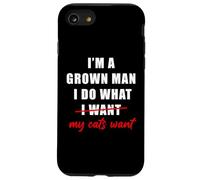 I'm a Grown Man I Do What... My Cats Want Humor Case for iPhone SE (2020) / 7/8