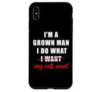 I'm a Grown Man I Do What... My Cats Want Humor Case for iPhone XS Max