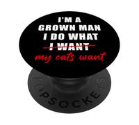 I'm a Grown Man I Do What... My Cats Want Humor PopSockets Adhesive PopGrip