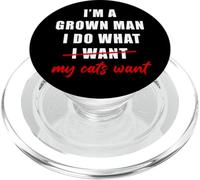 I'm a Grown Man I Do What... My Cats Want Humor PopSockets PopGrip for MagSafe