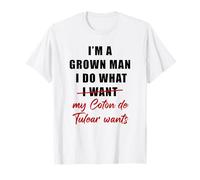 I'm a Grown Man I Do What... My Coton de Tulear Wants Humor T-Shirt