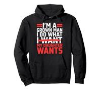 Im A Grown Man I Do What My Daughter Wants Fathers Day Dad Pullover Hoodie
