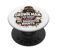 I'm A Grown Man I Do What My Daughter Wants Funny Dad Father PopSockets Adhesive PopGrip