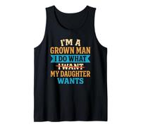 I'm A Grown Man I Do What My Daughter Wants Funny Dad Father Tank Top