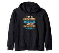 I'm A Grown Man I Do What My Daughter Wants Funny Dad Father Zip Hoodie