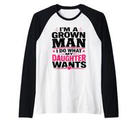 I'm A Grown Man I Do What My Daughter Wants Funny Dad Raglan Baseball Tee