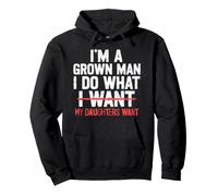 I'm A Grown Man I Do What My Daughters Want Funny Dad Father Pullover Hoodie