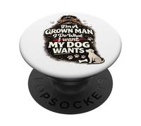 I'm A Grown Man I Do What My Dog Wants Funny Dog Humor PopSockets Adhesive PopGrip