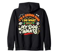 I'm A Grown Man I Do What My Dog Wants Funny Dog Humor Zip Hoodie