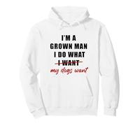 I'm a Grown Man I Do What... My Dogs Want Humor Pullover Hoodie