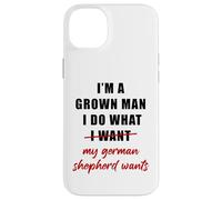 I'm a Grown Man I Do What... My German Shepherd Wants Humor Case for iPhone 14 Plus