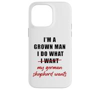 I'm a Grown Man I Do What... My German Shepherd Wants Humor Case for iPhone 14 Pro Max