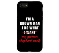 I'm a Grown Man I Do What... My German Shepherd Wants Humor Case for iPhone SE (2020) / 7/8