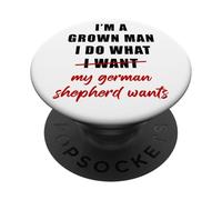 I'm a Grown Man I Do What... My German Shepherd Wants Humor PopSockets Adhesive PopGrip