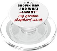I'm a Grown Man I Do What... My German Shepherd Wants Humor PopSockets PopGrip for MagSafe