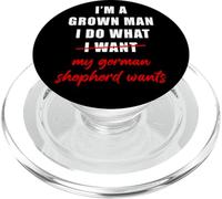 I'm a Grown Man I Do What... My German Shepherd Wants Humor PopSockets PopGrip for MagSafe