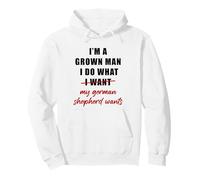 I'm a Grown Man I Do What... My German Shepherd Wants Humor Pullover Hoodie