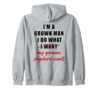 I'm a Grown Man I Do What... My German Shepherd Wants Humor Zip Hoodie