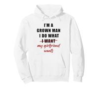 I'm a Grown Man I Do What... My Girlfriend Wants Humor Pullover Hoodie