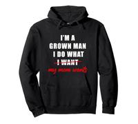 I'm a Grown Man I Do What... My Mom Wants Humor Pullover Hoodie