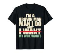 I'm A Grown Man I Do What My Wife Wants Funny Husband Father T-Shirt