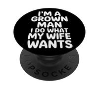 I'm A Grown Man I Do What My Wife Wants Husband Jokes - PopSockets Adhesive PopGrip