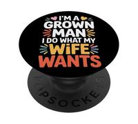 I'm A Grown Man I Do What My Wife Wants Husband Jokes - PopSockets Adhesive PopGrip